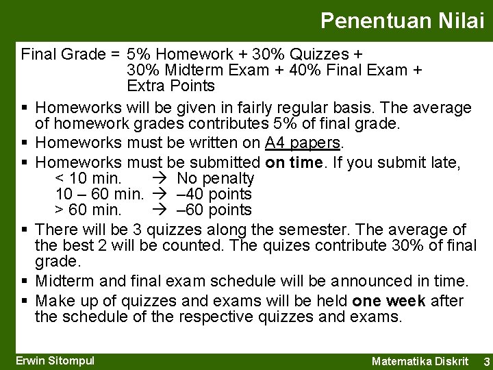 Penentuan Nilai Final Grade = 5% Homework + 30% Quizzes + 30% Midterm Exam