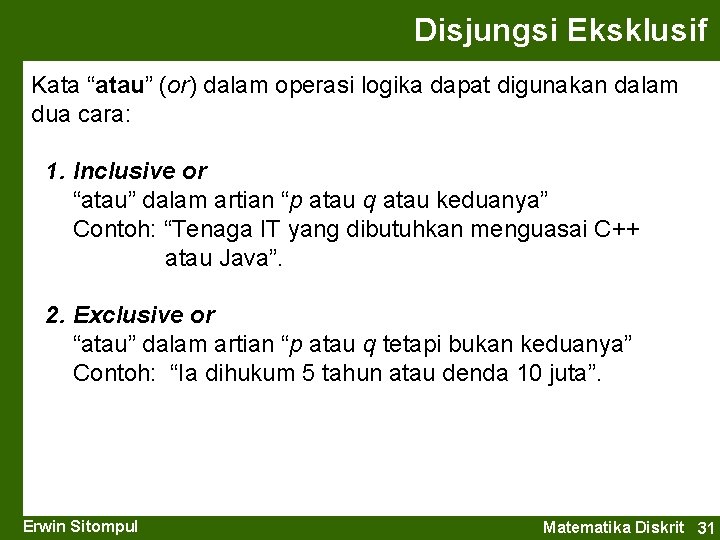 Disjungsi Eksklusif Kata “atau” (or) dalam operasi logika dapat digunakan dalam dua cara: 1.