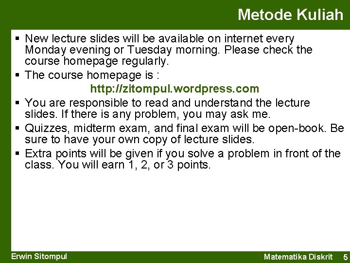 Metode Kuliah § New lecture slides will be available on internet every Monday evening