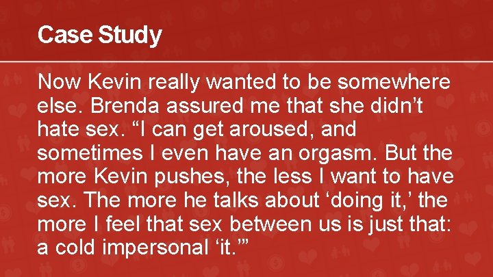 Case Study Now Kevin really wanted to be somewhere else. Brenda assured me that