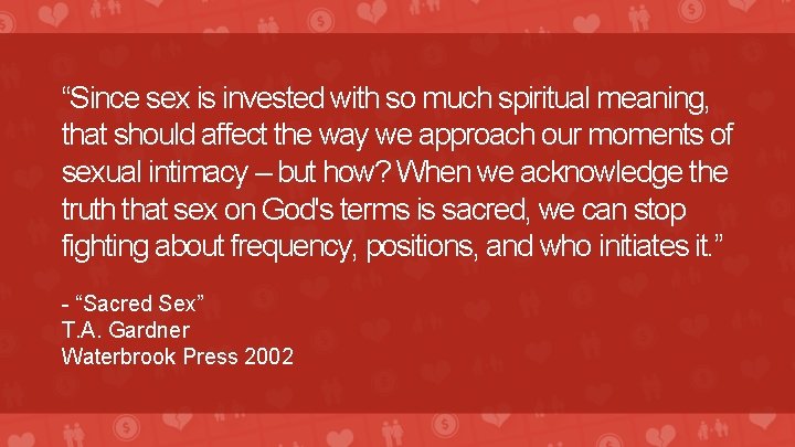 “Since sex is invested with so much spiritual meaning, that should affect the way