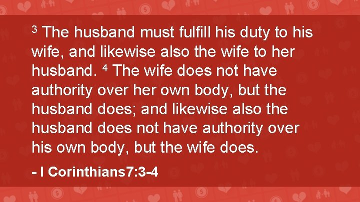 The husband must fulfill his duty to his wife, and likewise also the wife