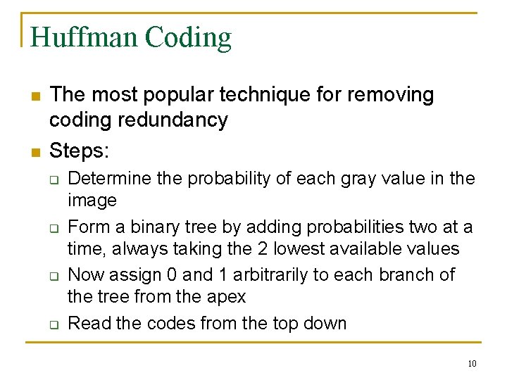 Huffman Coding n n The most popular technique for removing coding redundancy Steps: q