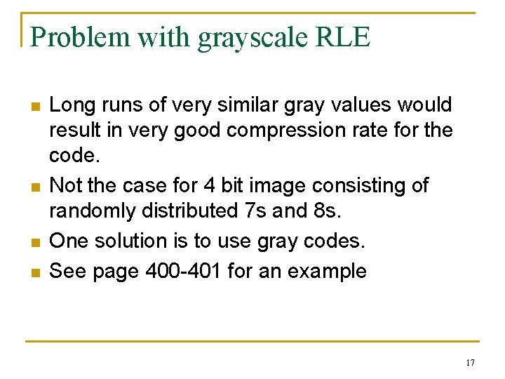 Problem with grayscale RLE n n Long runs of very similar gray values would