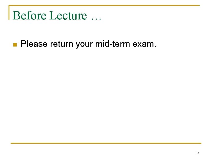 Before Lecture … n Please return your mid-term exam. 2 