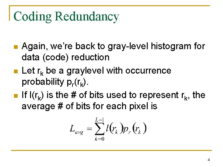 Coding Redundancy n n n Again, we’re back to gray-level histogram for data (code)