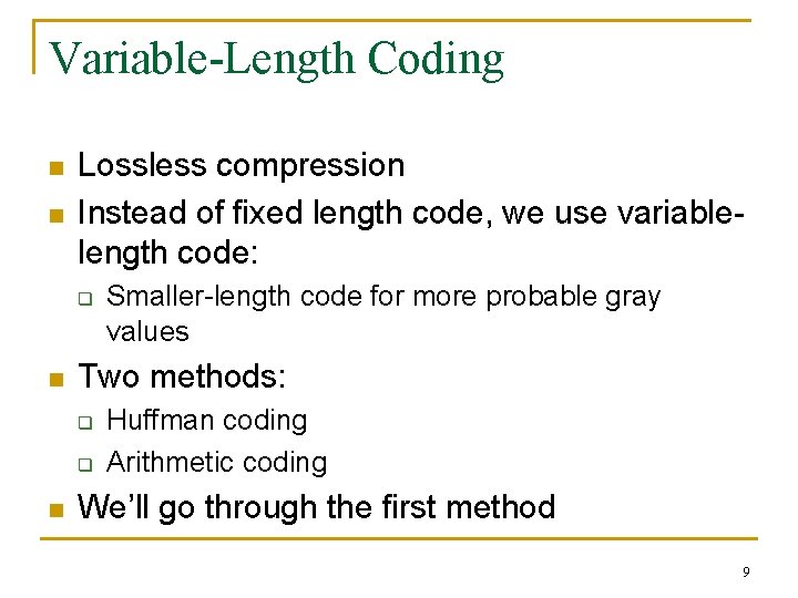 Variable-Length Coding n n Lossless compression Instead of fixed length code, we use variablelength