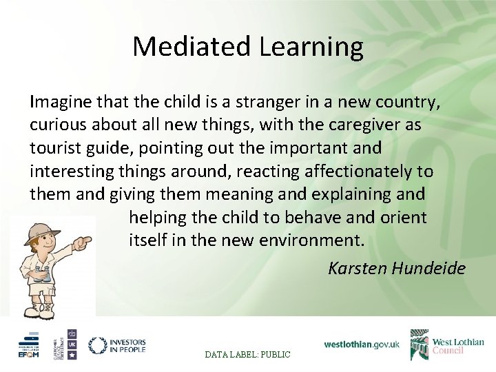 Mediated Learning Imagine that the child is a stranger in a new country, curious