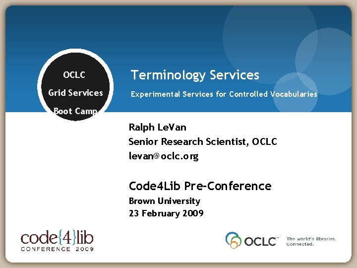 OCLC Grid Services Terminology Services Experimental Services for Controlled Vocabularies Boot Camp Ralph Le.