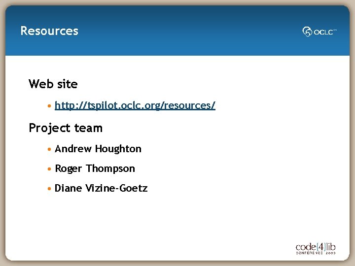 Resources Web site • http: //tspilot. oclc. org/resources/ Project team • Andrew Houghton •