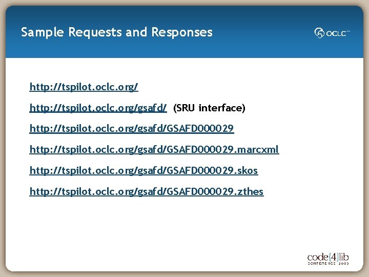 Sample Requests and Responses http: //tspilot. oclc. org/gsafd/ (SRU interface) http: //tspilot. oclc. org/gsafd/GSAFD