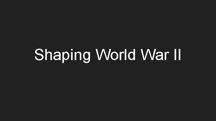 Shaping World War II 