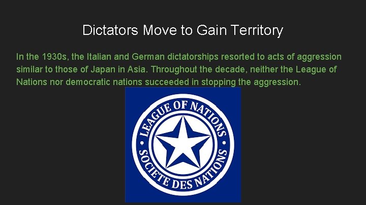 Dictators Move to Gain Territory In the 1930 s, the Italian and German dictatorships