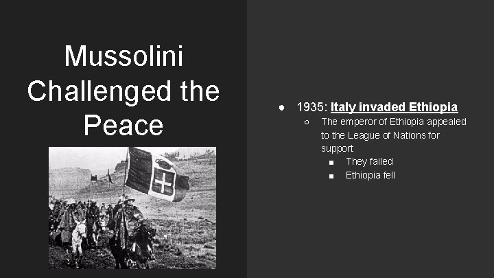 Mussolini Challenged the Peace ● 1935: Italy invaded Ethiopia ○ The emperor of Ethiopia