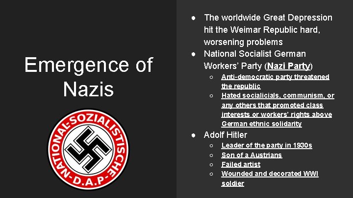 Emergence of Nazis ● The worldwide Great Depression hit the Weimar Republic hard, worsening