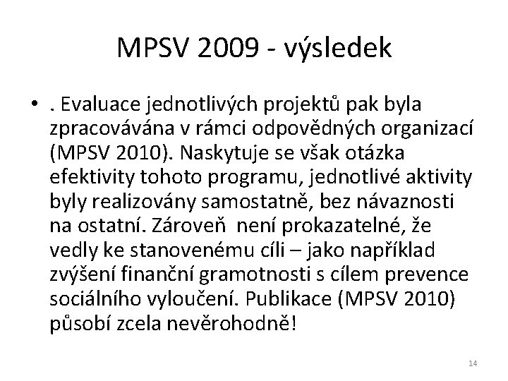 MPSV 2009 - výsledek • . Evaluace jednotlivých projektů pak byla zpracovávána v rámci