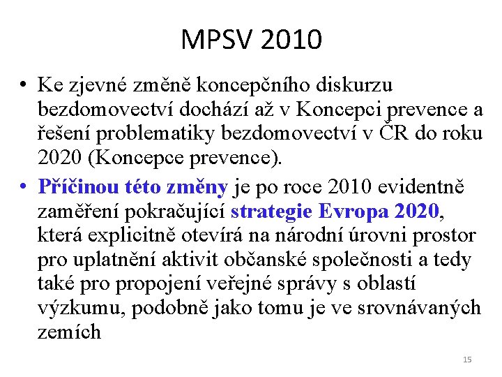 MPSV 2010 • Ke zjevné změně koncepčního diskurzu bezdomovectví dochází až v Koncepci prevence