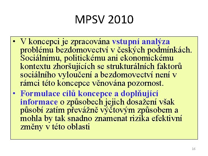 MPSV 2010 • V koncepci je zpracována vstupní analýza problému bezdomovectví v českých podmínkách.