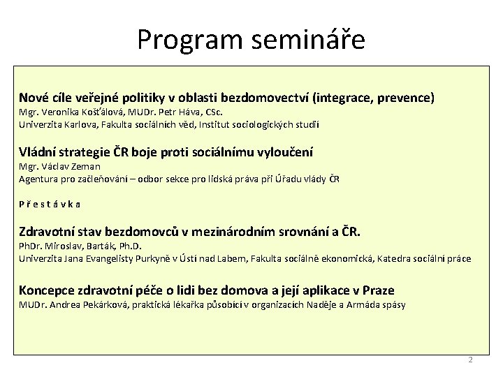 Program semináře Nové cíle veřejné politiky v oblasti bezdomovectví (integrace, prevence) Mgr. Veronika Košťálová,