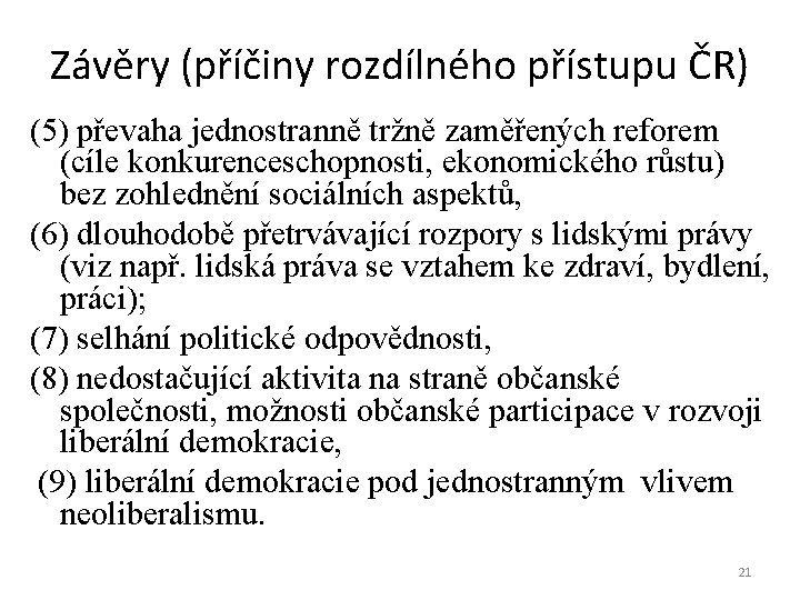 Závěry (příčiny rozdílného přístupu ČR) (5) převaha jednostranně tržně zaměřených reforem (cíle konkurenceschopnosti, ekonomického