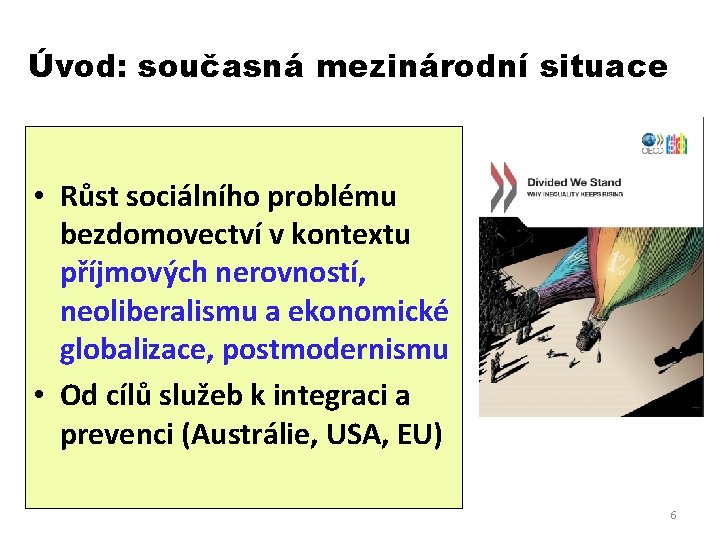 Úvod: současná mezinárodní situace • Růst sociálního problému bezdomovectví v kontextu příjmových nerovností, neoliberalismu