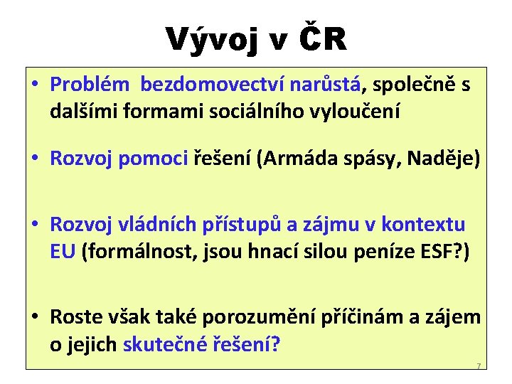 Vývoj v ČR • Problém bezdomovectví narůstá, společně s dalšími formami sociálního vyloučení •