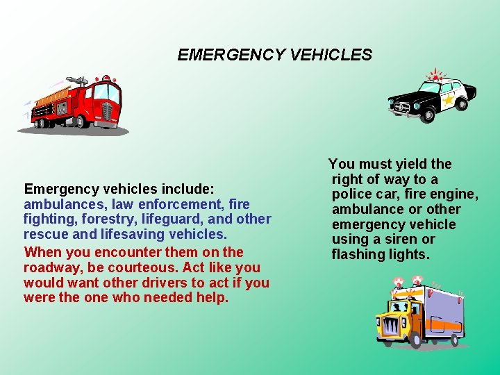 EMERGENCY VEHICLES Emergency vehicles include: ambulances, law enforcement, fire fighting, forestry, lifeguard, and other