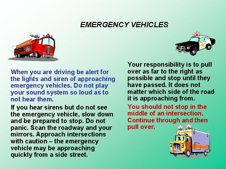 EMERGENCY VEHICLES When you are driving be alert for the lights and siren of