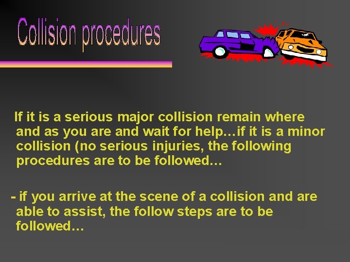 If it is a serious major collision remain where and as you are and