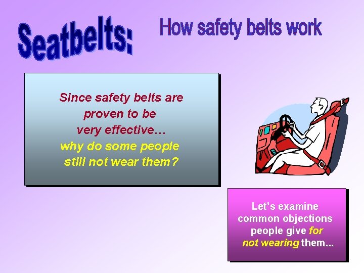 Since safety belts are proven to be very effective… why do some people still