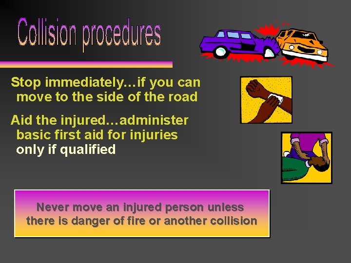 Stop immediately…if you can move to the side of the road Aid the injured…administer