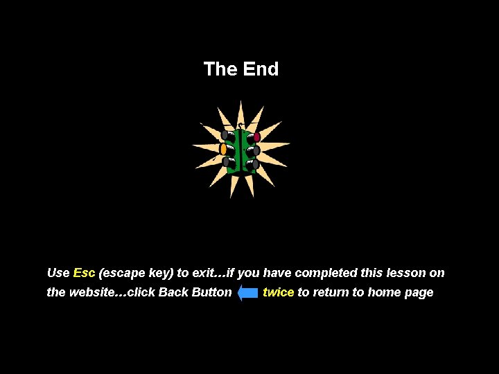 The End Use Esc (escape key) to exit…if you have completed this lesson on