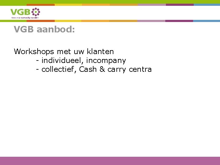 Voor wie verstandig handelt! VGB aanbod: Workshops met uw klanten - individueel, incompany -