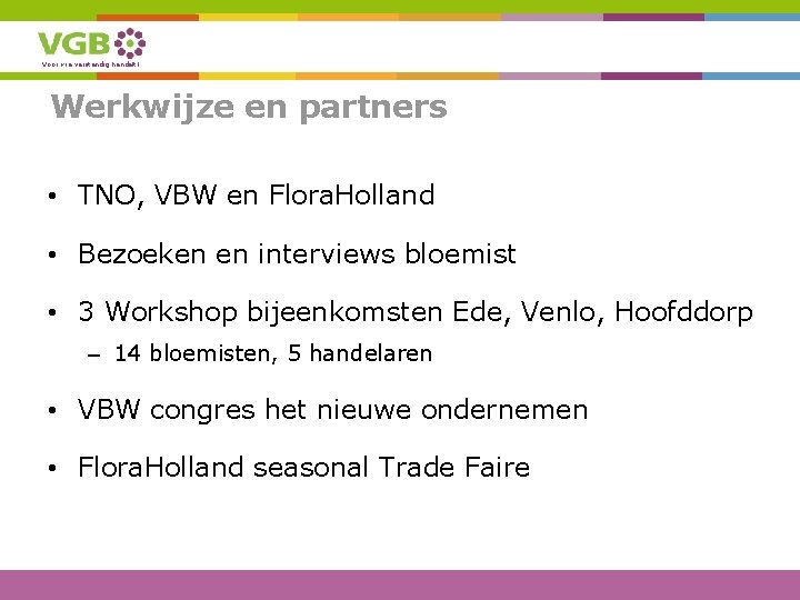 Voor wie verstandig handelt! Werkwijze en partners • TNO, VBW en Flora. Holland •