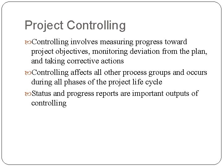 Project Controlling involves measuring progress toward project objectives, monitoring deviation from the plan, and