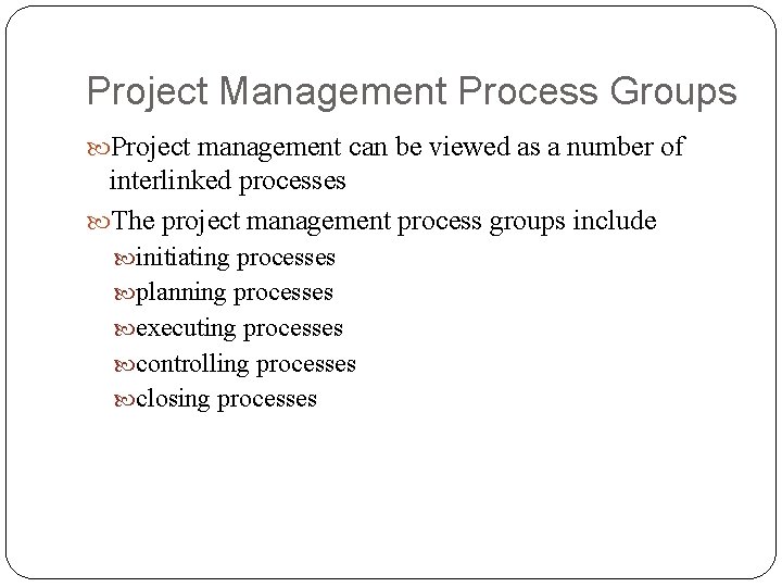 Project Management Process Groups Project management can be viewed as a number of interlinked