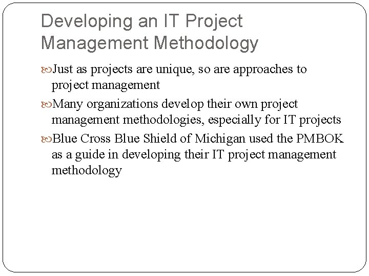 Developing an IT Project Management Methodology Just as projects are unique, so are approaches