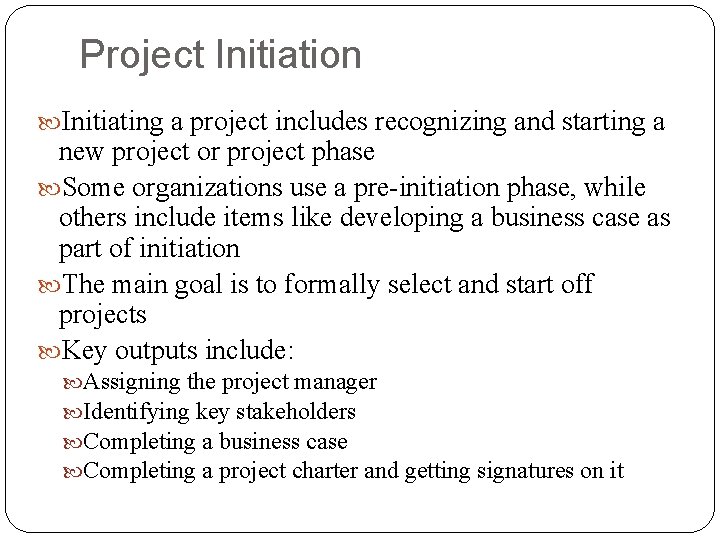 Project Initiation Initiating a project includes recognizing and starting a new project or project
