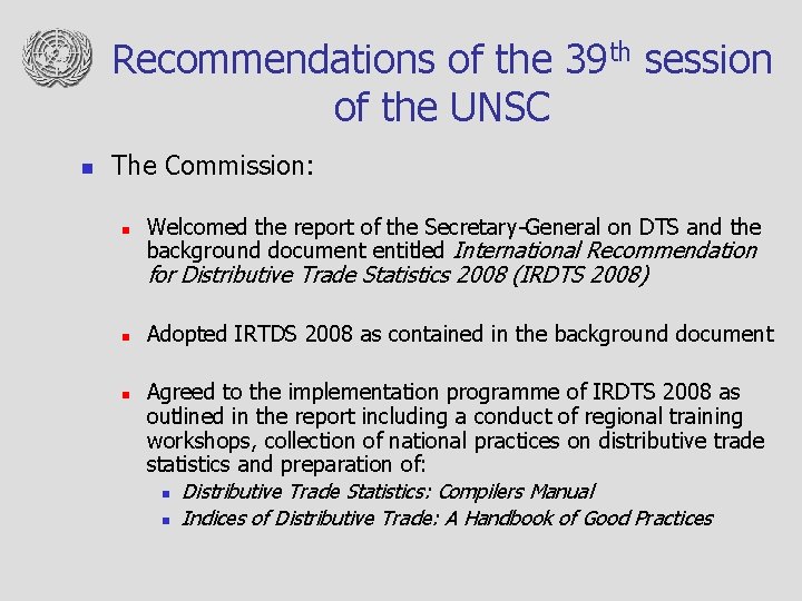 Recommendations of the 39 th session of the UNSC n The Commission: n Welcomed
