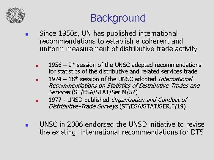 Background Since 1950 s, UN has published international recommendations to establish a coherent and