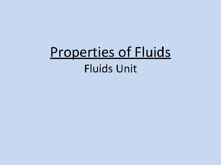 Properties of Fluids Unit 
