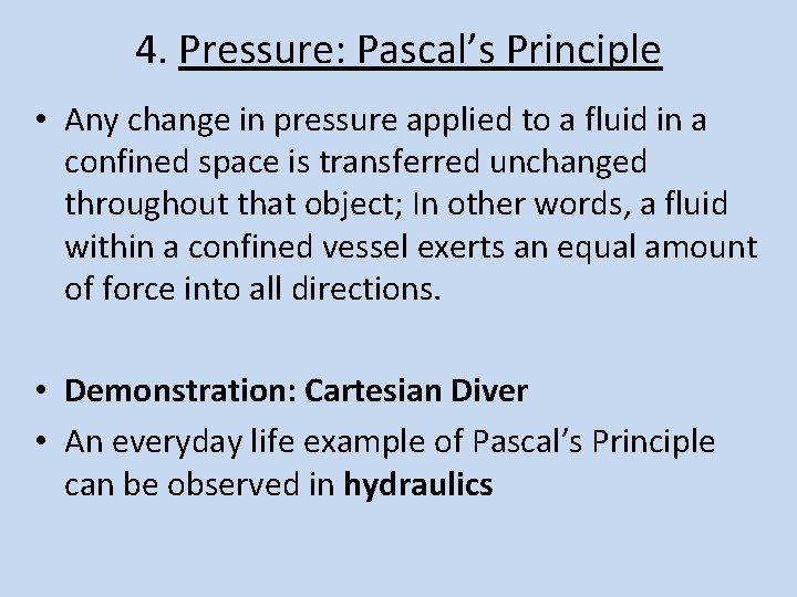 4. Pressure: Pascal’s Principle • Any change in pressure applied to a fluid in