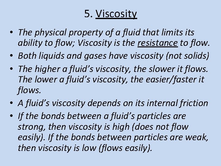 5. Viscosity • The physical property of a fluid that limits ability to flow;