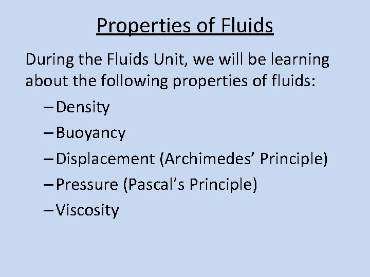 Properties of Fluids During the Fluids Unit, we will be learning about the following