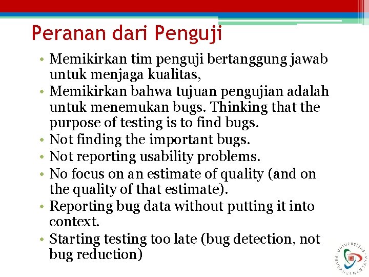 Peranan dari Penguji • Memikirkan tim penguji bertanggung jawab untuk menjaga kualitas, • Memikirkan