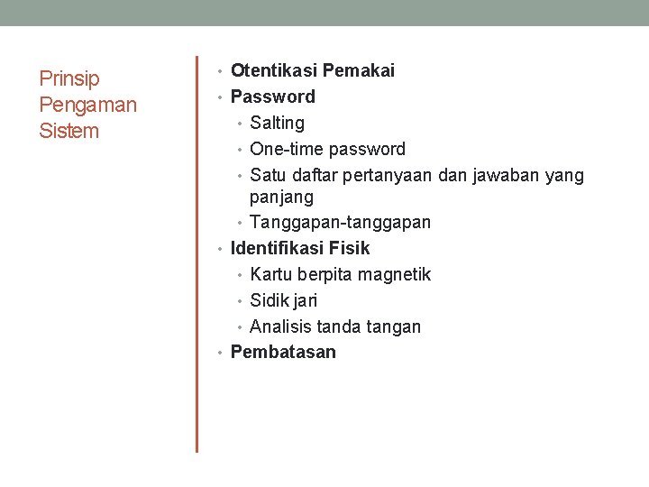 Prinsip Pengaman Sistem • Otentikasi Pemakai • Password • Salting • One-time password •