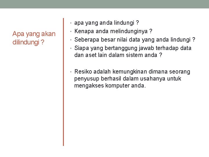  • apa yang anda lindungi ? Apa yang akan dilindungi ? • Kenapa