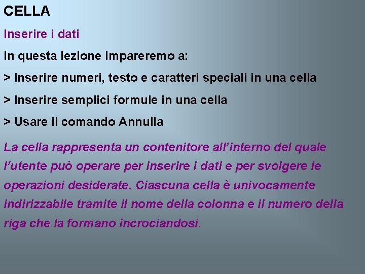 CELLA Inserire i dati In questa lezione impareremo a: > Inserire numeri, testo e