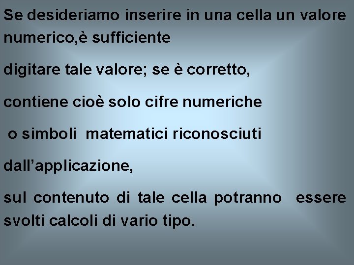 Se desideriamo inserire in una cella un valore numerico, è sufficiente digitare tale valore;