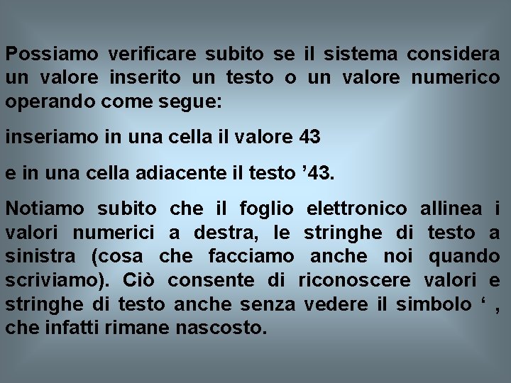 Possiamo verificare subito se il sistema considera un valore inserito un testo o un